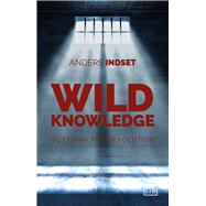 Wild Knowledge Outthink the Revolution by Indset, Anders, 9781911498230