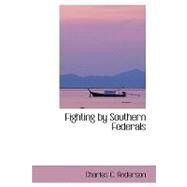 Fighting by Southern Federals by Anderson, Charles C., 9780554408231