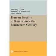 Human Fertility in Russia Since the Nineteenth Century by Coale, Ansley Johnson; Anderson, Barbara A.; Hrm, Erna, 9780691648231