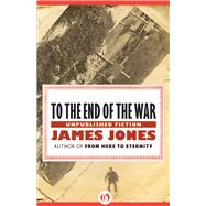 To the End of the War by Jones, James; Hendrick, George, 9781453258231