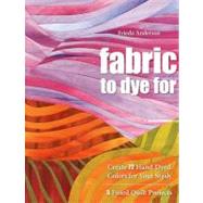 Fabric to Dye for by Anderson, Frieda L., 9781571208231