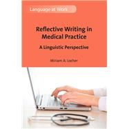 Reflective Writing in Medical Practice A Linguistic Perspective by Locher, Miriam A., 9781783098231