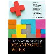The Oxford Handbook of Meaningful Work by Yeoman, Ruth; Bailey, Catherine; Madden, Adrian; Thompson, Marc, 9780198788232