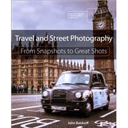 Travel and Street Photography From Snapshots to Great Shots by Batdorff, John, 9780321988232