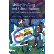 Ability Profiling and School Failure : One Child's Struggle to Be Seen As Competent by Collins; Kathleen M., 9780415898232