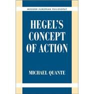 Hegel's Concept of Action by Michael Quante , Translated by Dean Moyar, 9780521038232