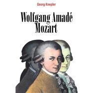 Wolfgang Amadé Mozart by Georg Knepler , Foreword by David Blake , Translated by J. Bradford Robinson, 9780521588232