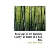 Adventures in the Camanche Country, in Search of a Gold Mine by Webber, Charles Wilkins, 9780554568232