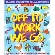 Off to Work We Go: Teaching Careers with Biblical Principles by Saathoff, Deborah; Jarrell, Jane, 9780805408232