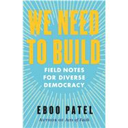 We Need to Build Field Notes for Diverse Democracy by Patel, Eboo, 9780807008232