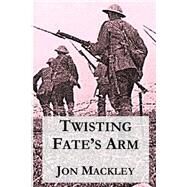 Twisting Fate's Arm by Mackley, Jon, 9781495378232