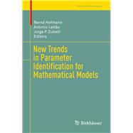 New Trends in Parameter Identification for Mathematical Models by Hofmann, Bernd; Leitao, Antonio; Zubelli, Jorge P., 9783319708232