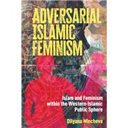 Adversarial Islamic Feminism by Dilyana Mincheva, 9789463728232