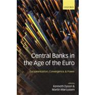 Central Banks in the Age of the Euro Europeanization, Convergence, and Power by Dyson, Kenneth; Marcussen, Martin, 9780199218233