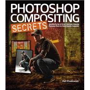 Photoshop Compositing Secrets Unlocking the Key to Perfect Selections and Amazing Photoshop Effects for Totally Realistic Composites by Kloskowski, Matt, 9780321808233