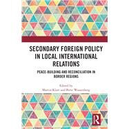 Secondary Foreign Policy in Local International Relations by Klatt, Martin; Wassenberg, Birte, 9780367518233