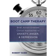 Boot Camp Therapy Brief, Action-Oriented Clinical Approaches to Anxiety, Anger, & Depression by Taibbi, Robert, 9780393708233