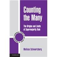 Counting the Many: The Origins and Limits of Supermajority Rule by Melissa Schwartzberg, 9780521198233