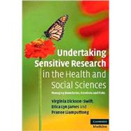 Undertaking Sensitive Research in the Health and Social Sciences: Managing Boundaries, Emotions and Risks by Virginia Dickson-Swift , Erica Lyn James , Pranee Liamputtong, 9780521718233