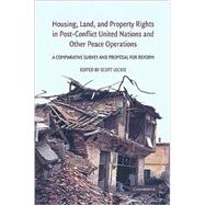 Housing, Land, and Property Rights in Post-Conflict United Nations and Other Peace Operations: A Comparative Survey and Proposal for Reform by Edited by Scott Leckie, 9780521888233