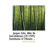 Jacques Colin, Abbac de Saint-Ambroise : Contribution A L'Histoire ... by Bourrilly, Victor-louis, 9780554798233