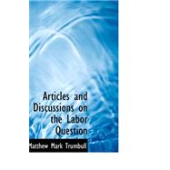 Articles and Discussions on the Labor Question by Trumbull, Matthew Mark, 9780559298233