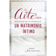 El arte de tener un matrimonio ntimo/ The Art of Having an Intimate Marriage by Konzen, Tim; Jennifer, Dr., 9781400218233
