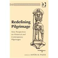 Redefining Pilgrimage: New Perspectives on Historical and Contemporary Pilgrimages by Pazos,Ant=n M., 9781409468233