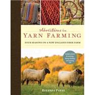 Adventures in Yarn Farming Four Seasons on a New England Fiber Farm by PARRY, BARBARA, 9781590308233