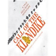 Call of the Klondike A True Gold Rush Adventure by Meissner, David; Richardson, Kim, 9781590788233