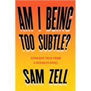Am I Being Too Subtle? by Zell, Sam, 9781591848233