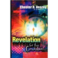 Revelation For This Generation by Veazey, Chester R., 9781594678233