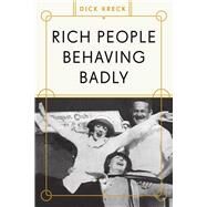 Rich People Behaving Badly by Kreck, Dick, 9781936218233