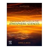 Statistical Methods in the Atmospheric Sciences by Wilks, Daniel S., 9780128158234
