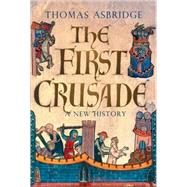The First Crusade A New History by Asbridge, Thomas, 9780195178234