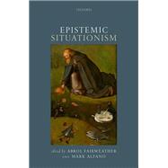 Epistemic Situationism by Fairweather, Abrol; Alfano, Mark, 9780199688234