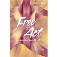 Free to Act An Integrated Approach to Acting by Felner, Mira, 9780205378234