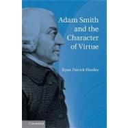 Adam Smith and the Character of Virtue by Ryan Patrick Hanley, 9780521188234