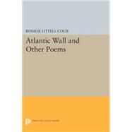 Atlantic Wall and Other Poems by Colie, Rosalie Littell, 9780691618234