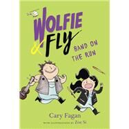 Wolfie and Fly: Band on the Run by Fagan, Cary; Si, Zoe, 9781101918234
