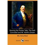 Shaving the Ponies Tails, The Self-Convicted and Mr. North's Dream by WOOD MRS HENRY, 9781409908234