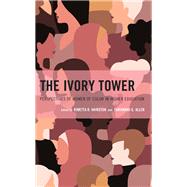 The Ivory Tower Perspectives of Women of Color in Higher Education by Hairston, Kimetta R.; Allen, Tawannah G., Ed.D, 9781475868234
