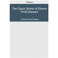 The Classic Works of Elinore Pruitt Stewart by Stewart, Elinore Pruitt, 9781501048234
