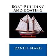 Boat-building and Boating by Beard, Daniel Carter, 9781503268234