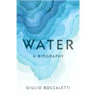Water A Biography by Boccaletti, Giulio, 9781524748234