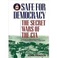 Safe For Democracy: The Secret Wars Of The CIA by Prados, John, 9781566638234