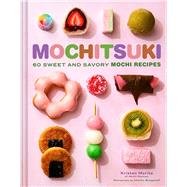Mochitsuki 60 Sweet and Savory Mochi Recipes by Morita, Kristen; Burggraaf, Charity, 9781797238234
