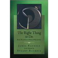 The Right Thing To Do: Basic Readings in Moral Philosophy by Rachels, James; Rachels, Stuart, 9780078038235