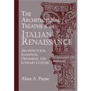 The Architectural Treatise in the Italian Renaissance: Architectural Invention, Ornament and Literary Culture by Alina A. Payne, 9780521178235