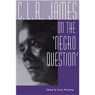 C.L.R. James on the Negro Question by James, C. L. R.; McLemee, Scott, 9780878058235